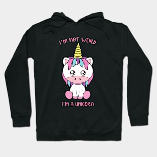 I am not weird i am a unicorn Hoodie